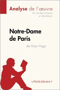Notre-Dame de Paris de Victor Hugo (Analyse de l'oeuvre) Analyse complète et résumé détaillé de l'oeuvre