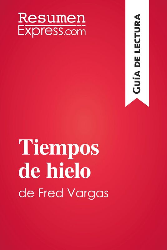 Tiempos de hielo de Fred Vargas (Guía de lectura) Resumen y análisis completo