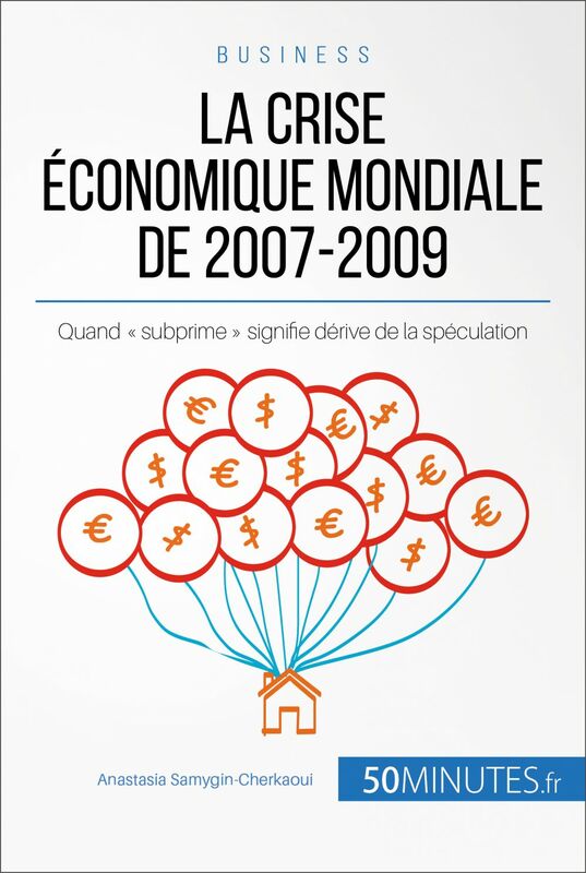 La crise économique mondiale de 2007-2009 Quand « subprime » signifie dérive de la spéculation