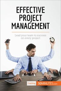 Effective Project Management Lead your team to success on every project