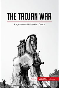 The Trojan War A legendary conflict in Ancient Greece