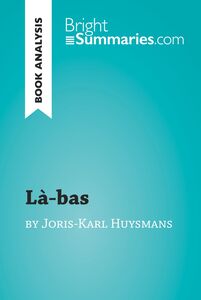 Là-bas by Joris-Karl Huysmans (Book Analysis) Detailed Summary, Analysis and Reading Guide