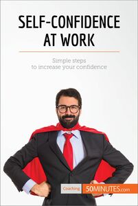 Self-Confidence at Work Simple steps to increase your confidence