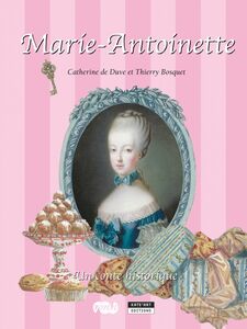 Marie-Antoinette Un conte historique pour toute la famille !
