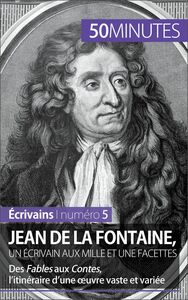 Jean de La Fontaine, un écrivain aux mille et une facettes Des Fables aux Contes, l’itinéraire d’une œuvre vaste et variée