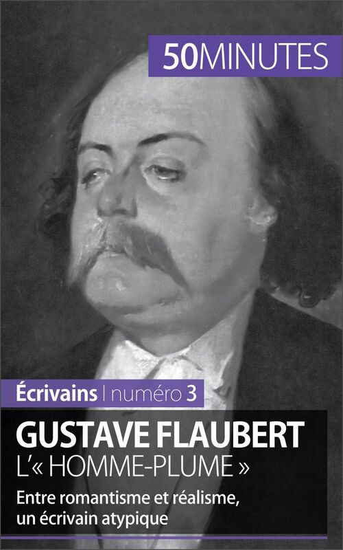 Gustave Flaubert, l'« homme-plume » Entre romantisme et réalisme, un écrivain atypique