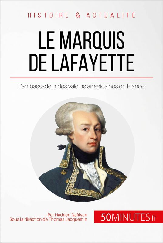 Le marquis de Lafayette L'ambassadeur des valeurs américaines en France