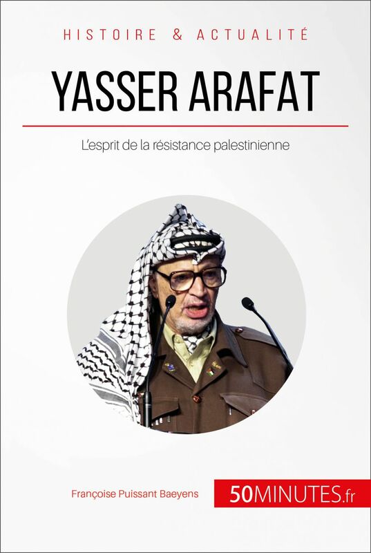 Yasser Arafat L'esprit de la résistance palestinienne