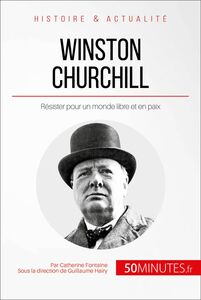 Winston Churchill Résister pour un monde libre et en paix