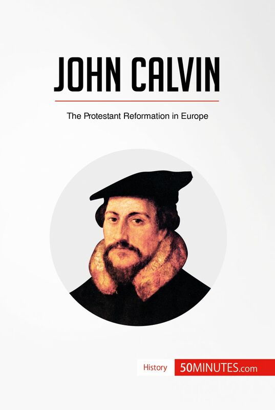 John Calvin The Protestant Reformation in Europe