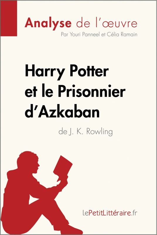Harry Potter et le Prisonnier d'Azkaban de J. K. Rowling (Analyse de l'oeuvre) Analyse complète et résumé détaillé de l'oeuvre