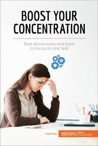 Boost Your Concentration Beat distractions and learn to focus on any task
