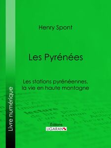 Les Pyrénées Les stations pyrénéennes, la vie en haute montagne