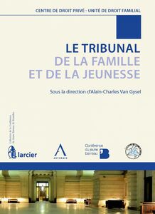 Le Tribunal de la Famille et de la Jeunesse Un point sur la réforme du droit familial belge