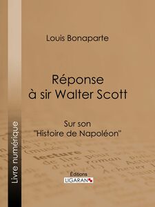 Réponse à Sir Walter Scott Sur son "Histoire de Napoléon"