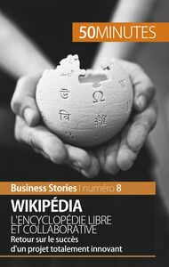 Wikipédia, l'encyclopédie libre et collaborative Retour sur le succès d’un projet totalement innovant