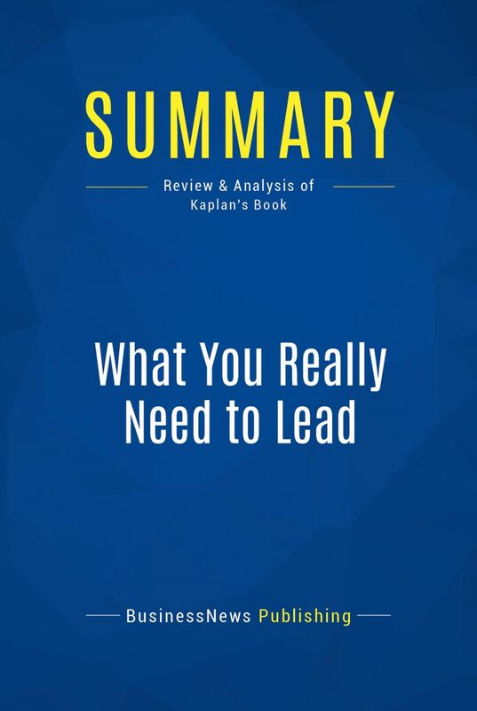 Summary: What You Really Need to Lead Review and Analysis of Kaplan's Book