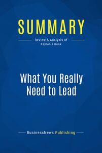 Summary: What You Really Need to Lead Review and Analysis of Kaplan's Book