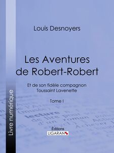 Les Aventures de Robert-Robert Et de son fidèle compagnon Toussaint Lavenette - Tome I