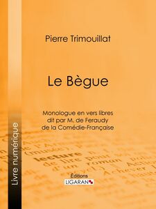 Le Bègue Monologue en vers libres dit par M. de Feraudy, de la Comédie-Française