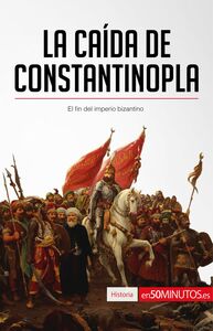 La caída de Constantinopla El fin del imperio bizantino
