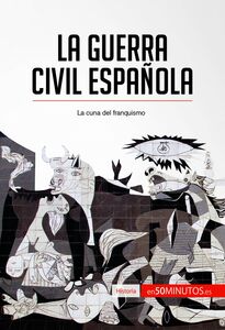 La guerra civil española La cuna del franquismo