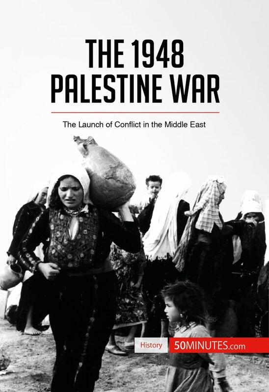 The 1948 Palestine War The Launch of Conflict in the Middle East