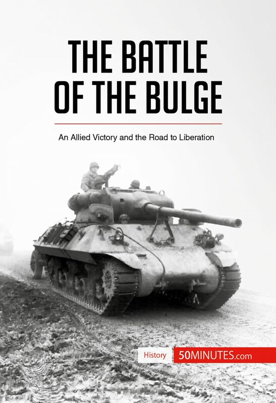 The Battle of the Bulge An Allied Victory and the Road to Liberation