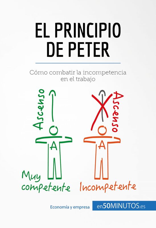 El principio de Peter Cómo combatir la incompetencia en el trabajo