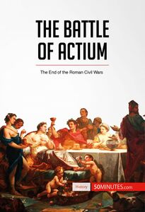 The Battle of Actium The End of the Roman Civil Wars
