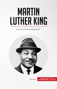 Martin Luther King La lucha contra la segregación
