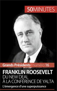 Franklin Roosevelt. Du New Deal à la conférence de Yalta L’émergence d’une superpuissance