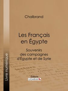 Les Français en Égypte Souvenirs des campagnes d'Égypte et de Syrie