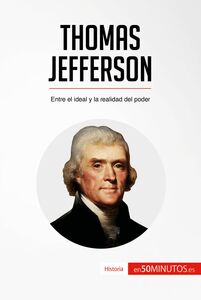 Thomas Jefferson Entre el ideal y la realidad del poder