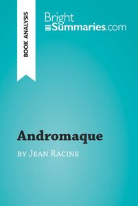 Andromaque by Jean Racine (Book Analysis) Detailed Summary, Analysis and Reading Guide