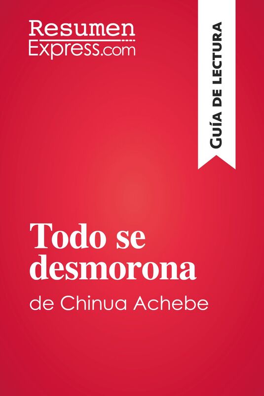 Todo se desmorona de Chinua Achebe (Guía de lectura) Resumen y análisis completo