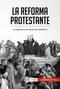 La Reforma protestante La respuesta a los abusos del catolicismo