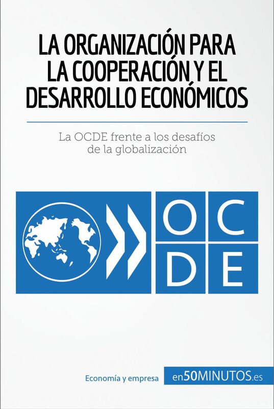La Organización para la Cooperación y el Desarrollo Económicos La OCDE frente a los desafíos de la globalización