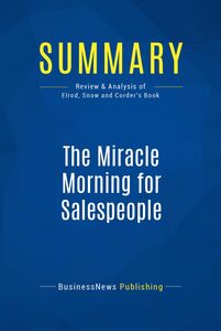 Summary: The Miracle Morning for Salespeople Review and Analysis of Elrod, Snow and Corder's Book