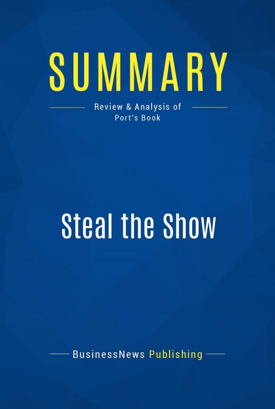 Summary: Steal the Show Review and Analysis of Port's Book