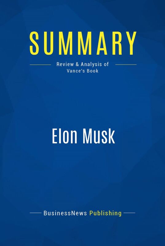 Summary: Elon Musk Review and Analysis of Vance's Book