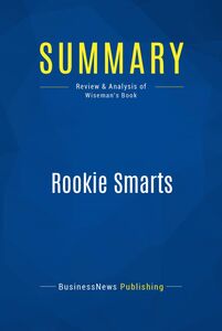 Summary: Rookie Smarts Review and Analysis of Wiseman's Book