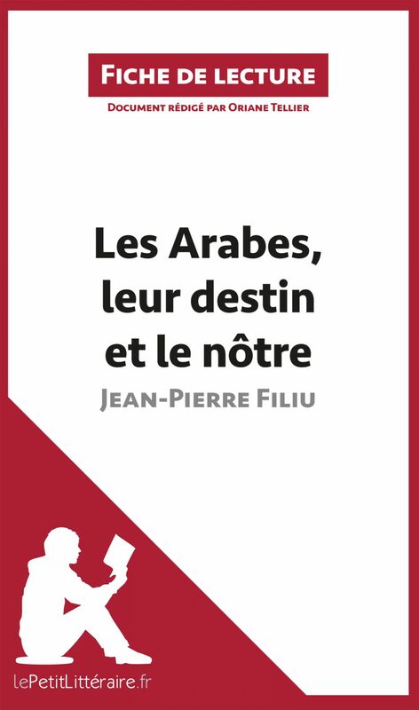 Les Arabes, leur destin et le nôtre de Jean-Pierre Filiu (Fiche de lecture) Analyse complète et résumé détaillé de l'oeuvre