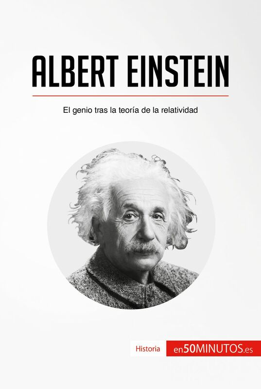 Albert Einstein El genio tras la teoría de la relatividad