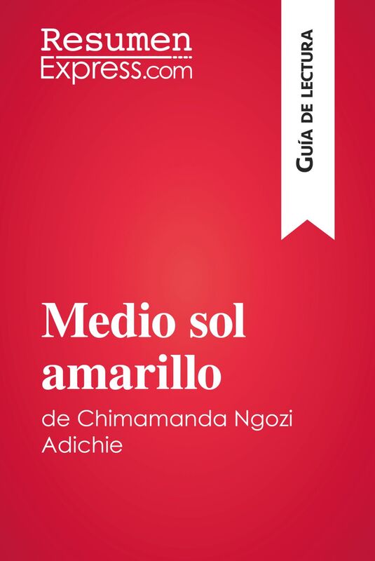 Medio sol amarillo de Chimamanda Ngozi Adichie (Guía de lectura) Resumen y análisis completo