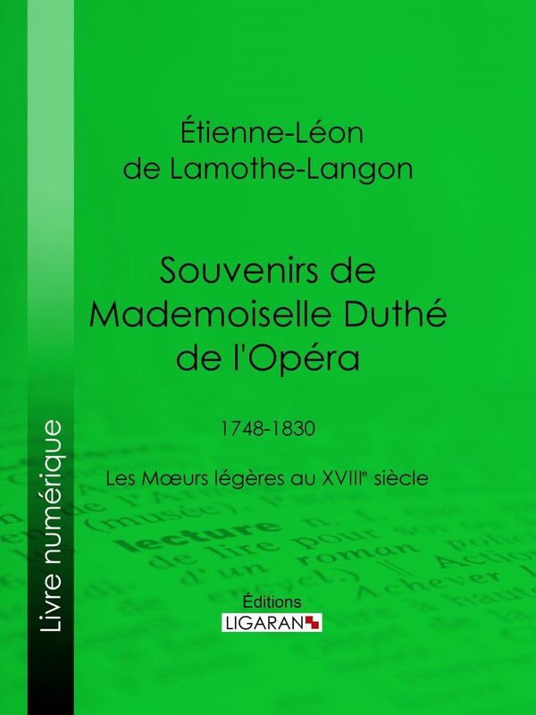 Souvenirs de Mademoiselle Duthé de l'Opéra 1748-1830 - Les Mœurs légères au XVIIIe siècle