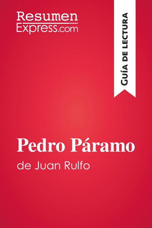 Pedro Páramo de Juan Rulfo (Guía de lectura) Resumen y análisis completo