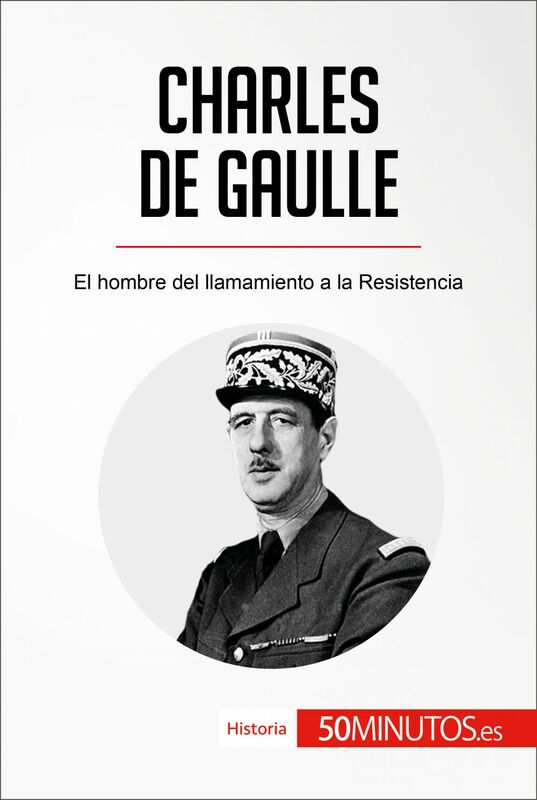 Charles de Gaulle El hombre del llamamiento a la Resistencia