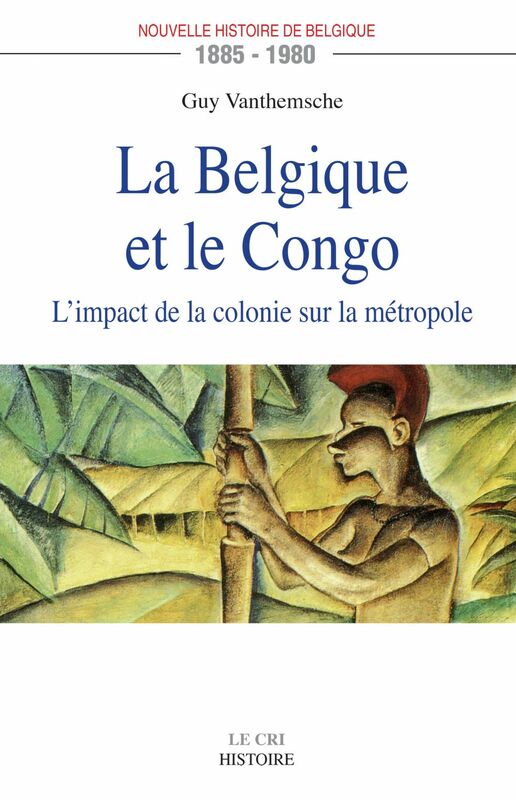 La Belgique et le Congo (1885-1980) L'impact de la colonie sur la métropole
