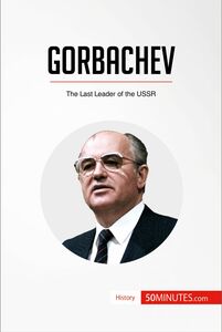 Gorbachev The Last Leader of the USSR